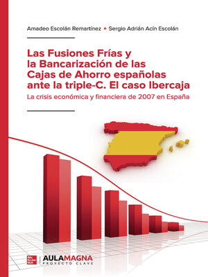 cover image of Las Fusiones Frías y la Bancarización de las Cajas de Ahorro españolas ante la triple-C.   El caso Ibercaja